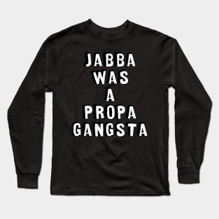 Jabba was a propa gangsta Long Sleeve T-Shirt